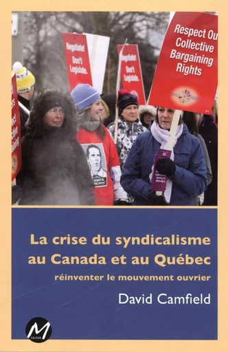 La crise du syndicalisme au Canada et au Québec -  David Camfield - M EDITEUR