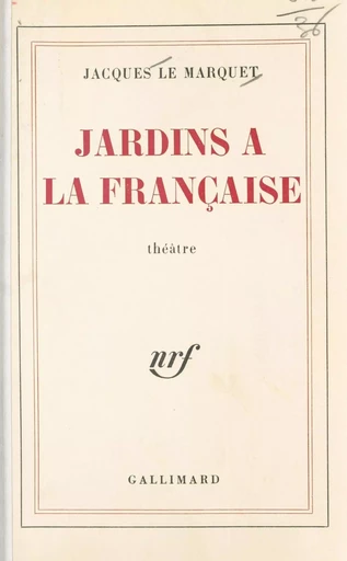 Jardins à la française - Jacques Le Marquet - Gallimard (réédition numérique FeniXX)