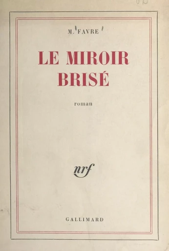 Le miroir brisé - Marius Favre - Gallimard (réédition numérique FeniXX)