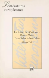 La fiction de l'Occident : Thomas Mann, Franz Kafka, Albert Cohen