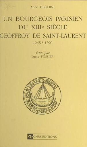 Un bourgeois parisien du 13e siècle, Geoffroy de Saint-Laurent 1245 ?-1290 - Anne Terroine, Lucie Fossier - CNRS Éditions (réédition numérique FeniXX) 