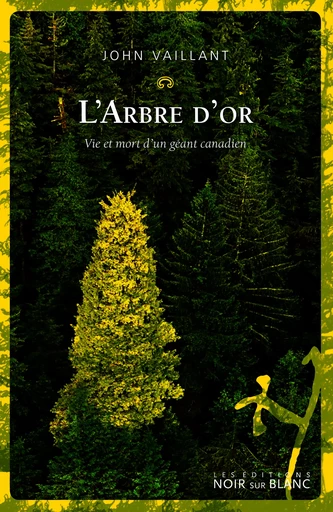 L'Arbre d'or. Vie et mort d'un géant canadien - John Vaillant - Libella