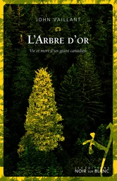 L'Arbre d'or. Vie et mort d'un géant canadien