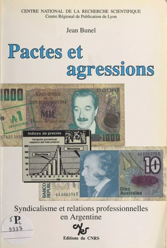 Pactes et agressions : syndicalisme et relations professionnelles en Argentine - Jean Bunel - CNRS Éditions (réédition numérique FeniXX) 