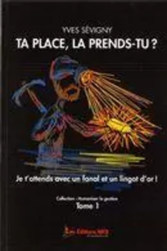 Ta place, la prends-tu? -  Yves Sévigny - ÉDITIONS NKS, LE VENT DANS LES VOILES