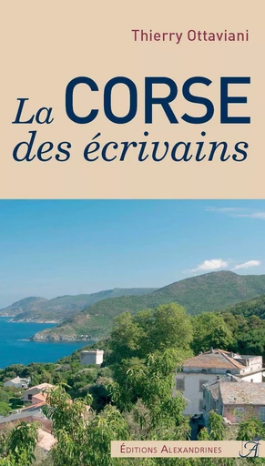 La Corse des écrivains - Thierry Ottaviani - Éditions Alexandrines