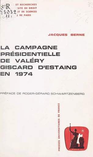 La campagne présidentielle de Valéry Giscard d'Estaing en 1974 - Jacques Berne - Presses universitaires de France (réédition numérique FeniXX)