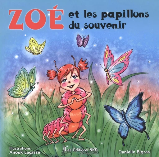 Zoé et les papillons du souvenir -  Danielle Bigras - ÉDITIONS NKS, LE VENT DANS LES VOILES