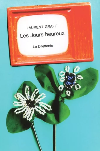 Les Jours heureux - Laurent Graff - Le Dilettante