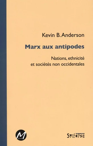 Marx aux antipodes -  Kevin B. Anderson - M EDITEUR