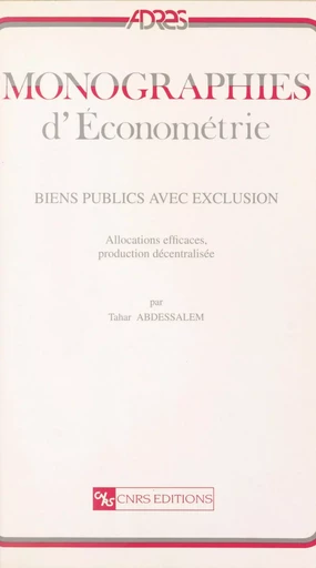 Biens publics avec exclusion : allocations efficaces, production décentralisée - Tahar Abdessalem - CNRS Éditions (réédition numérique FeniXX)