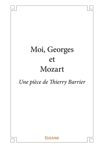 Moi, Georges et Mozart - Thierry Barrier - Editions Edilivre