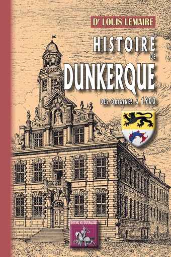 Histoire de Dunkerque - Louis Lemaire - Editions des Régionalismes