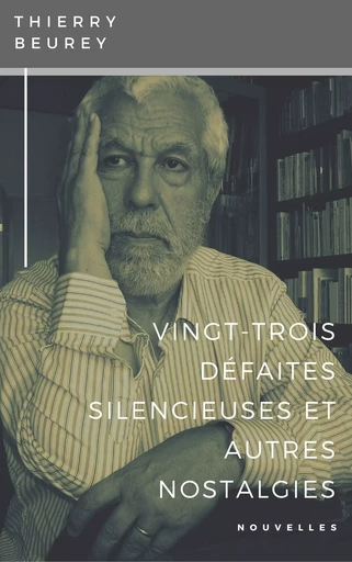 Vingt-trois défaites silencieuses & autres nostalgies - Thierry Beurey - Thierry BEUREY