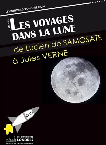 Les voyages dans la lune - Francis Godwin,  Cyrano De Bergerac, Edgar Allan Poe, Jules Verne, Lucien De Samosate - Les Editions de Londres