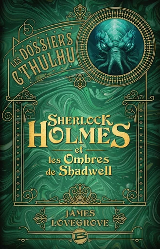 Les Dossiers Cthulhu, T1 : Sherlock Holmes et les ombres de Shadwell - James Lovegrove - Bragelonne