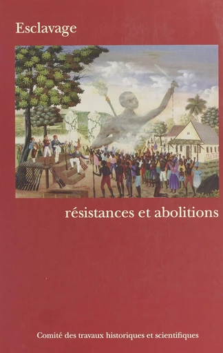 Esclavage : Résistances et abolitions -  Congrès national des sociétés historiques et scientifiques,  Comité des travaux historiques et scientifiques - FeniXX réédition numérique