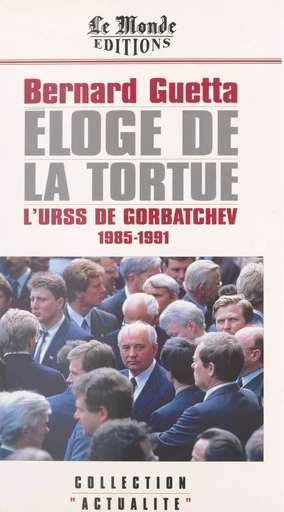 Éloge de la tortue : L'URSS de Gorbatchev (1985-1991) - Bernard Guetta - FeniXX réédition numérique