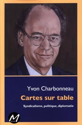 Cartes sur table : Syndicalisme, politique, diplomatie