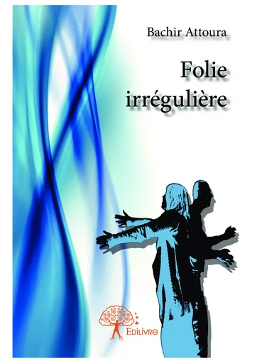 Folie irrégulière - Bachir Attoura - Editions Edilivre