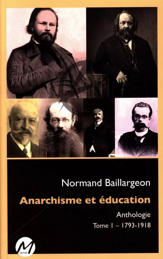 Anarchisme et éducation Anthologie 01 : 1793-1918 -  Normand Baillargeon - M EDITEUR