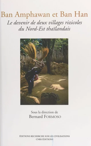 Ban Amphawan et Ban Han : le devenir de deux villages rizicoles du Nord-Est thaïlandais -  - Recherche sur les Civilisations (réédition numérique FeniXX)