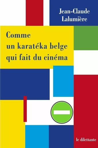 Comme un karatéka belge qui fait du cinéma - Jean-Claude Lalumière - Le Dilettante