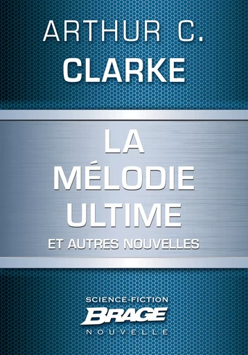 La Mélodie ultime (suivi de) La Défenestration d'Ermintrude Inch (suivi de) Masse critique (suivi - Arthur C. Clarke - Bragelonne