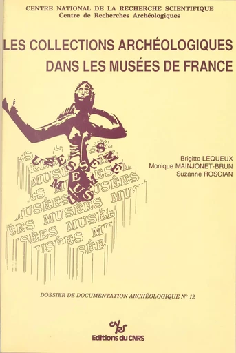 Les collections archéologiques dans les musées de France - Brigitte Lequeux, Monique Mainjonet-Brun, Suzanne Roscian - CNRS Éditions (réédition numérique FeniXX)