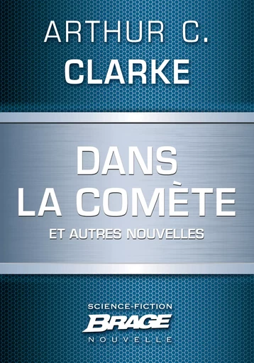 Dans la comète (suivi de) Sur des mers dorées (suivi de) Le Traitement de texte à vapeur - Arthur C. Clarke - Bragelonne