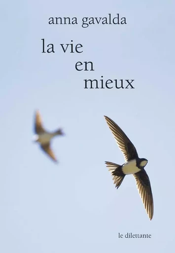 La Vie en mieux - Anna Gavalda - Le Dilettante