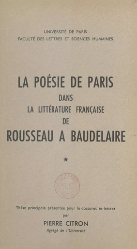 La poésie de Paris dans la littérature française de Rousseau à Baudelaire (1) - Pierre Citron - Les Éditions de Minuit (réédition numérique FeniXX)