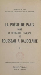 La poésie de Paris dans la littérature française de Rousseau à Baudelaire (1)