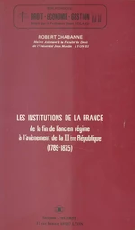 Les Institutions de la France, de la fin de l'Ancien Régime à l'avènement de la IIIe République (1789-1875)