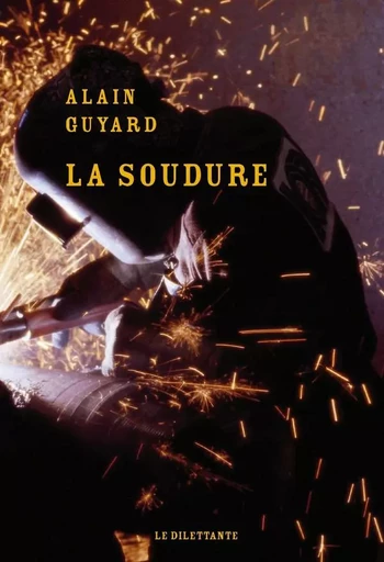 La Soudure - Alain Guyard - Le Dilettante