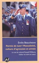 Permis de tuer ? Masculinité, culture d'agression et armée