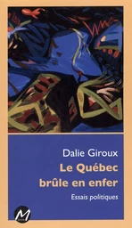 Le Québec brûle en enfer : Essais politiques