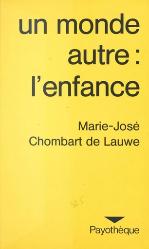 Un monde autre, l'enfance : de ses représentations à son mythe - Marie-José Chombart de Lauwe - Payot & Rivages (réédition numérique FeniXX) 