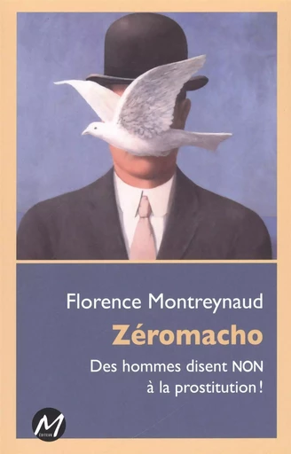 Zéromacho : Des hommes disent NON à la prostitution ! -  Florence Montreynaud - M EDITEUR