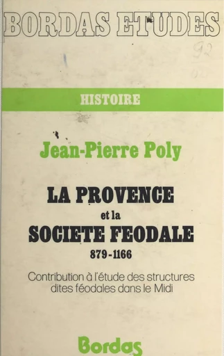 La Provence et la société féodale (879-1166) - Jean-Pierre Poly - Bordas (réédition numérique FeniXX)