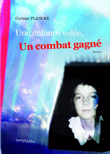 Une enfance volée, un combat gagné - Corinne Plancke - Les Éditions Mélibée