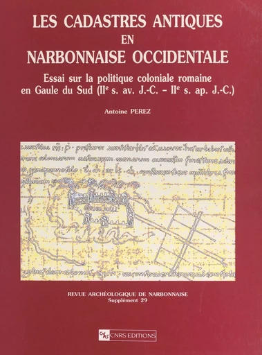 Les cadastres antiques en Narbonnaise occidentale - Antoine Pérez - CNRS Éditions (réédition numérique FeniXX)