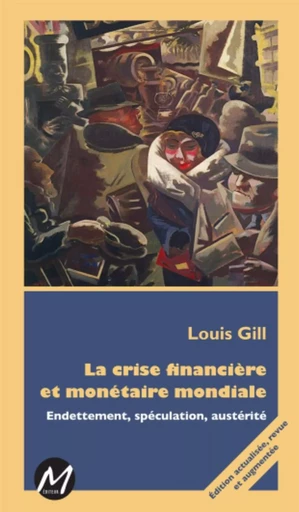 La crise financière et monétaire mondiale -  Louis Gill - M EDITEUR