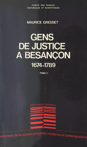 Gens de justice à Besançon : De la conquête par Louis XIV à la Révolution française (1674-1789) - Maurice Gresset - FeniXX réédition numérique