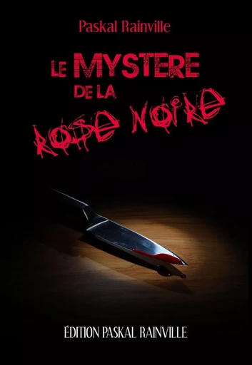 Mystère de la rose noire Le -  Paskal Rainville - PASKAL RAINVILLE