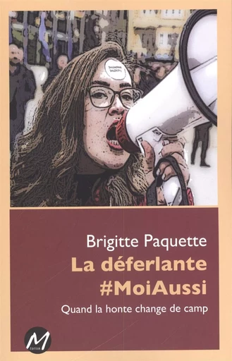 La déferlante #MoiAussi : Quand la honte change de camp -  Brigitte Paquette - M EDITEUR