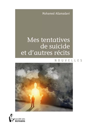 Mes tentatives de suicide et d'autres récits - Mohamed Allamadani - Société des écrivains