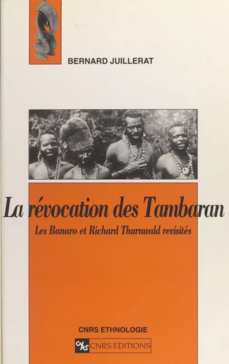 La révocation des Tambaran : les Banaro et Richard Thurnwald revisités - Bernard Juillerat - CNRS Éditions (réédition numérique FeniXX) 