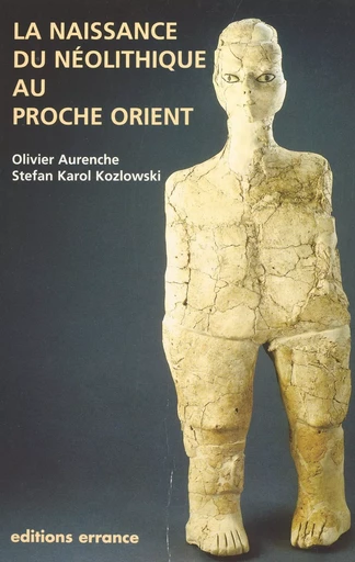 La naissance du néolithique au Proche-Orient - Olivier Aurenche, Stefan Karol Kozlowski - Errance (réédition numérique FeniXX)