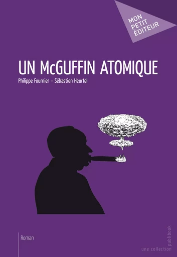 Un McGuffin atomique - Philippe Fournier, Sébastien Heurtel - Mon Petit Editeur